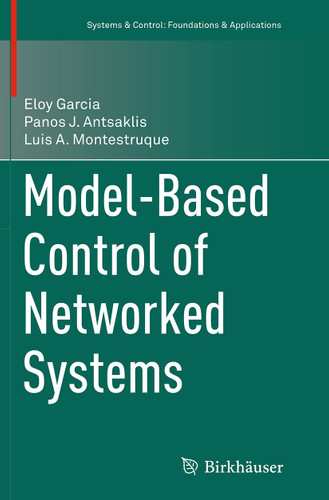 Model-Based Control of Networked Systems (Systems & Control: Foundations & Applications) book cover by Eloy Garcia, Panos J. Antsaklis, Luis A. Montestruque