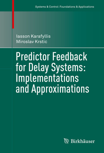 Predictor Feedback for Delay Systems: Implementations and Approximations (Systems & Control: Foundations & Applications) book cover by Iasson Karafyllis, Miroslav Krstic