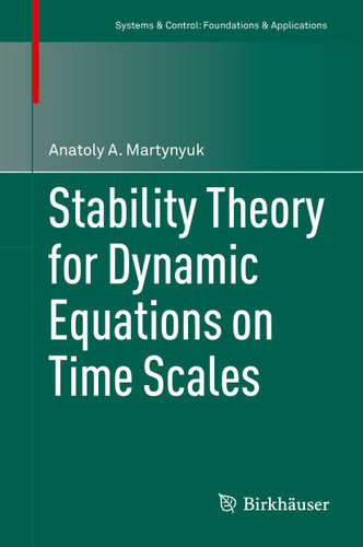 Stability Theory for Dynamic Equations on Time Scales (Systems & Control: Foundations & Applications) book cover by Anatoly A. Martynyuk