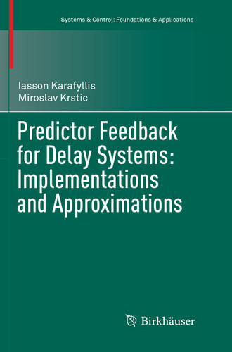 Predictor Feedback for Delay Systems: Implementations and Approximations (Systems & Control: Foundations & Applications) book cover by Iasson Karafyllis, Miroslav Krstic