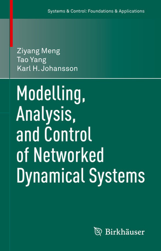 Modelling, Analysis, and Control of Networked Dynamical Systems (Systems & Control: Foundations & Applications) book cover by Ziyang Meng, Tao Yang, Karl H. Johansson