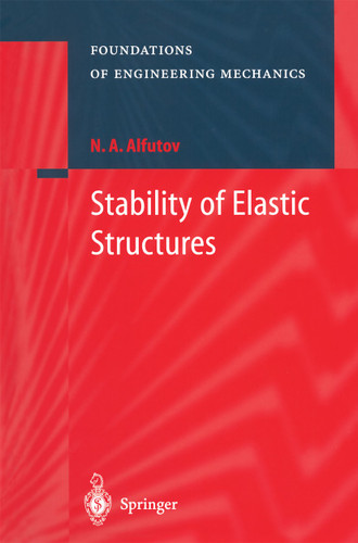 Stability of Elastic Structures (Foundations of Engineering Mechanics) book cover by N.A. Alfutov