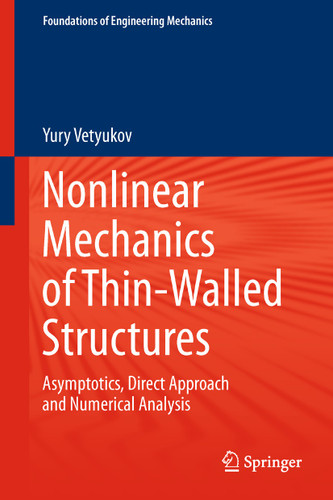 Nonlinear Mechanics of Thin-Walled Structures: Asymptotics, Direct Approach and Numerical Analysis (Foundations of Engineering Mechanics) book cover by Yury Vetyukov