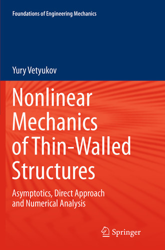 Nonlinear Mechanics of Thin-Walled Structures: Asymptotics, Direct Approach and Numerical Analysis (Foundations of Engineering Mechanics) book cover by Yury Vetyukov