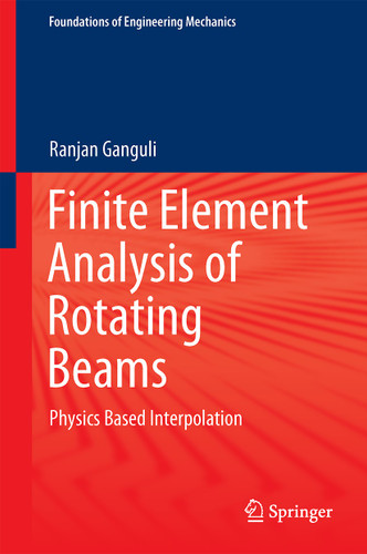 Finite Element Analysis of Rotating Beams: Physics Based Interpolation (Foundations of Engineering Mechanics) book cover by Ranjan Ganguli