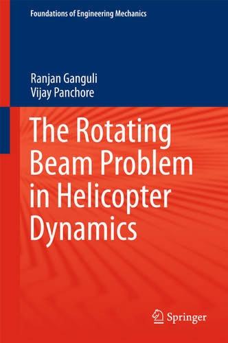 The Rotating Beam Problem in Helicopter Dynamics (Foundations of Engineering Mechanics) book cover by Ranjan Ganguli, Vijay Panchore