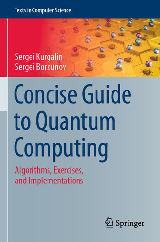 Concise Guide to Quantum Computing: Algorithms, Exercises, and Implementations (Texts in Computer Science) book cover by Sergei Kurgalin, Sergei Borzunov