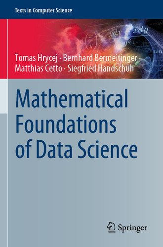 Mathematical Foundations of Data Science (Texts in Computer Science) book cover by Tomas Hrycej, Bernhard Bermeitinger, Matthias Cetto, Siegfried Handschuh
