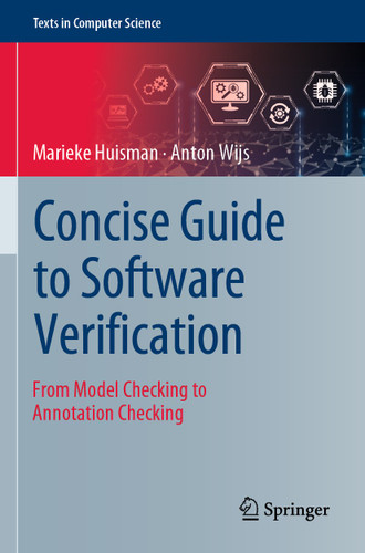 Concise Guide to Software Verification: From Model Checking to Annotation Checking (Texts in Computer Science) book cover by Marieke Huisman, Anton Wijs