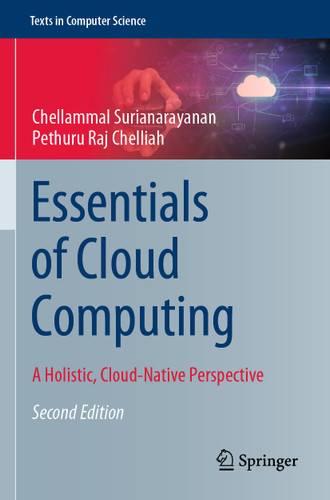 Essentials of Cloud Computing: A Holistic, Cloud-Native Perspective (Texts in Computer Science) book cover by Chellammal Surianarayanan, Pethuru Raj Chelliah