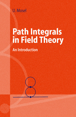 Path Integrals in Field Theory: An Introduction (Advanced Texts in Physics) book cover by Ulrich Mosel