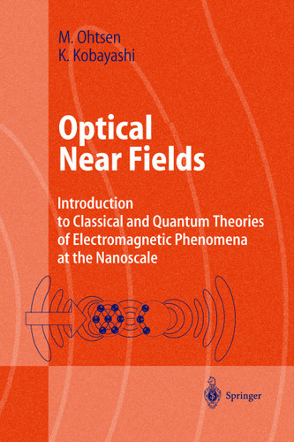 Optical Near Fields: Introduction to Classical and Quantum Theories of Electromagnetic Phenomena at the Nanoscale (Advanced Texts in Physics) book cover by Motoichi Ohtsu, Kiyoshi Kobayashi
