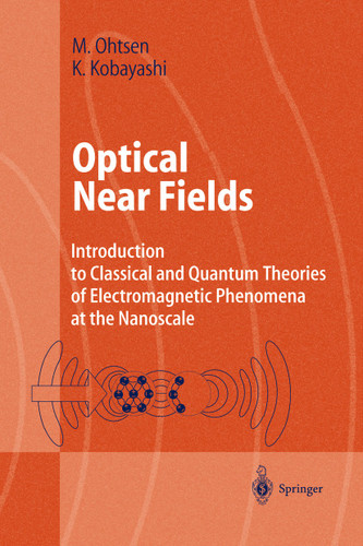 Optical Near Fields: Introduction to Classical and Quantum Theories of Electromagnetic Phenomena at the Nanoscale (Advanced Texts in Physics) book cover by Motoichi Ohtsu, Kiyoshi Kobayashi