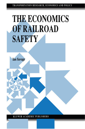 The Economics of Railroad Safety (Transportation Research, Economics and Policy) book cover by Ian Savage