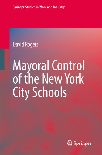 Mayoral Control of the New York City Schools (Springer Studies in Work and Industry) book cover by David Rogers