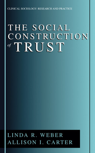 The Social Construction of Trust (Clinical Sociology: Research and Practice) book cover by Linda R. Weber, Allison I. Carter
