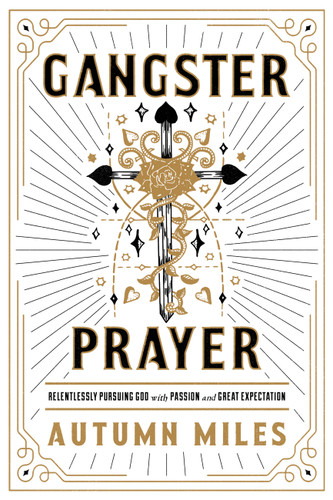 Gangster Prayer: Relentlessly Pursuing God with Passion and Great Expectation book cover by Autumn Miles
