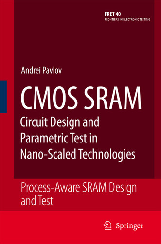 CMOS SRAM Circuit Design and Parametric Test in Nano-Scaled Technologies: Process-Aware SRAM Design and Test (Frontiers in Electronic Testing #40) book cover by Andrei Pavlov, Manoj Sachdev