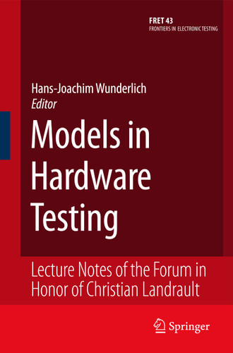 Models in Hardware Testing: Lecture Notes of the Forum in Honor of Christian Landrault (Frontiers in Electronic Testing #43) book cover by 