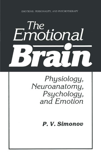 The Emotional Brain: Physiology, Neuroanatomy, Psychology, and Emotion (Emotions, Personality, and Psychotherapy) book cover by P.V. Simonov