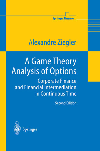 A Game Theory Analysis of Options: Corporate Finance and Financial Intermediation in Continuous Time (Springer Finance) book cover by Alexandre C. Ziegler