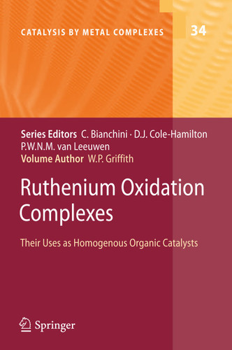 Ruthenium Oxidation Complexes: Their Uses as Homogenous Organic Catalysts (Catalysis by Metal Complexes #34) book cover by William P. Griffith
