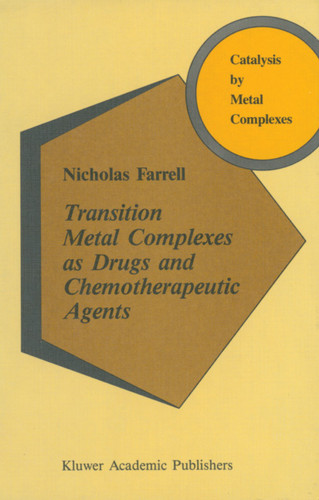 Transition Metal Complexes as Drugs and Chemotherapeutic Agents (Catalysis by Metal Complexes #11) book cover by N. Farrell