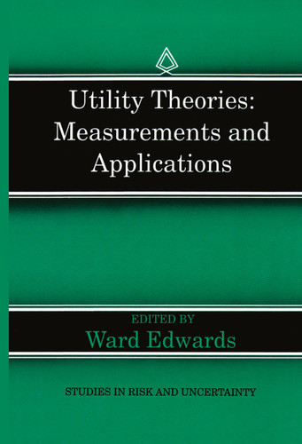 Utility Theories: Measurements and Applications (Studies in Risk and Uncertainty #3) book cover by 