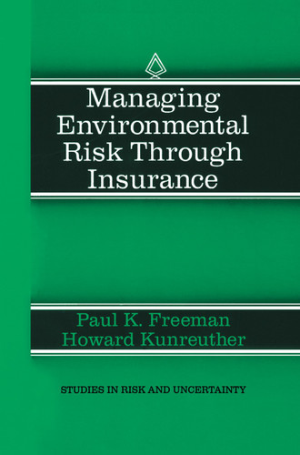 Managing Environmental Risk Through Insurance (Studies in Risk and Uncertainty #9) book cover by Paul K. Freeman, Howard Kunreuther