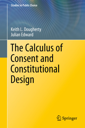 The Calculus of Consent and Constitutional Design (Studies in Public Choice #20) book cover by Keith Dougherty, Julian Edward