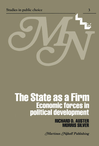 The State as a Firm: Economic Forces in Political Development (Studies in Public Choice #3) book cover by R.D. Auster, M. Silver