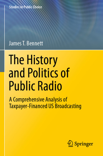 The History and Politics of Public Radio: A Comprehensive Analysis of Taxpayer-Financed US Broadcasting (Studies in Public Choice #41) book cover by James T. Bennett