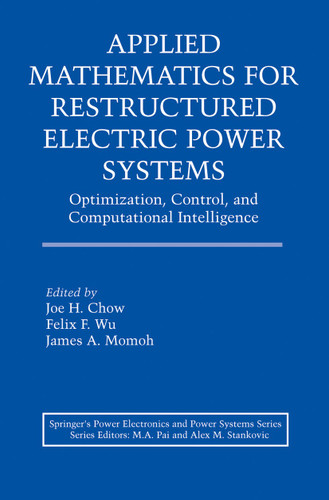 Applied Mathematics for Restructured Electric Power Systems: Optimization, Control, and Computational Intelligence (Power Electronics and Power Systems) book cover by 