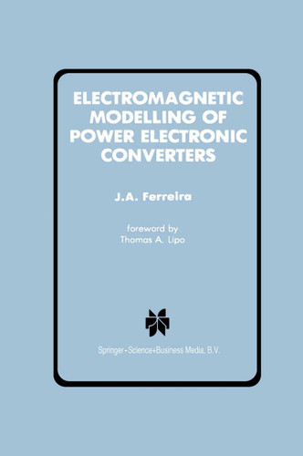 Electromagnetic Modelling of Power Electronic Converters (Power Electronics and Power Systems) book cover by J.A. Ferreira