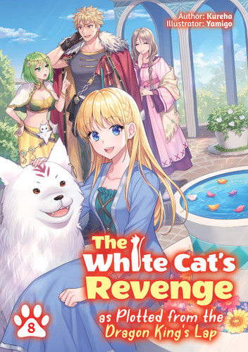 The White Cat's Revenge as Plotted from the Dragon King's Lap: Volume 8 (Light Novel) book cover by Kureha