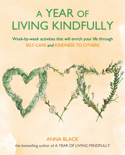 A Year of Living Kindfully: Week-by-week activities that will enrich your life through self-care and kindness to others book cover by Anna Black