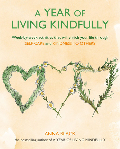 A Year of Living Kindfully: Week-By-Week Activities That Will Enrich Your Life Through Self-Care and Kindness to Others Cover