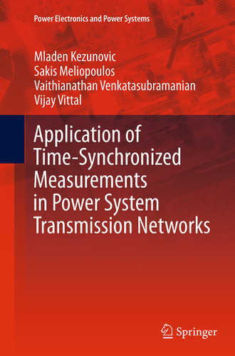 Application of Time-Synchronized Measurements in Power System Transmission Networks (Power Electronics and Power Systems) book cover by Mladen Kezunovic, Sakis Meliopoulos, Vaithianathan Venkatasubramanian, Vijay Vittal
