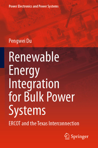 Renewable Energy Integration for Bulk Power Systems: ERCOT and the Texas Interconnection (Power Electronics and Power Systems) book cover by Pengwei Du