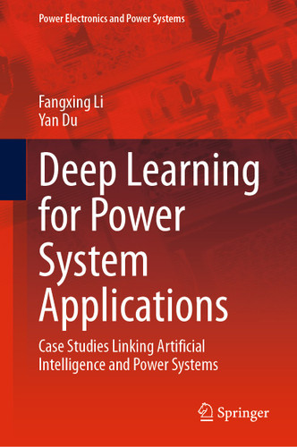 Deep Learning for Power System Applications: Case Studies Linking Artificial Intelligence and Power Systems (Power Electronics and Power Systems) book cover by Fangxing Li, Yan Du