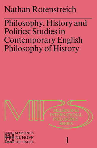 Philosophy, History and Politics: Studies in Contemporary English Philosophy of History (Melbourne International Philosophy Series #1) book cover by Nathan Rotenstreich