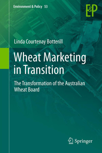 Wheat Marketing in Transition: The Transformation of the Australian Wheat Board (Environment & Policy #53) book cover by Linda Courtenay Botterill