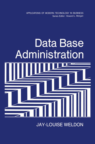 Data Base Administration (Applications of Modern Technology in Business) book cover by Jay-Louise Weldon