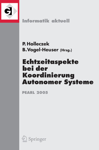 Echtzeitaspekte bei der Koordinierung Autonomer Systeme: Fachtagung der GI-Fachgruppe Echtzeitsysteme und PEARL (EP), Boppard, 1./2. Dezember 2005 (Informatik aktuell) book cover by 