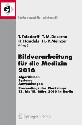 Bildverarbeitung für die Medizin 2016: Algorithmen - Systeme - Anwendungen. Proceedings des Workshops vom 13. bis 15. März 2016 in Berlin (Informatik aktuell) book cover by Thomas Tolxdorff, Thomas M. Deserno, Heinz Handels, Hans-Peter Meinzer