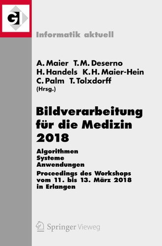Bildverarbeitung für die Medizin 2018: Algorithmen - Systeme - Anwendungen. Proceedings des Workshops vom 11. bis 13. März 2018 in Erlangen (Informatik aktuell) book cover by 