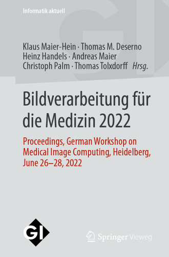 Bildverarbeitung für die Medizin 2022: Proceedings, German Workshop on Medical Image Computing, Heidelberg, June 26-28, 2022 (Informatik aktuell) book cover by 