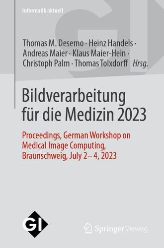 Bildverarbeitung für die Medizin 2023: Proceedings, German Workshop on Medical Image Computing, Braunschweig, July 2-4, 2023 (Informatik aktuell) book cover by 