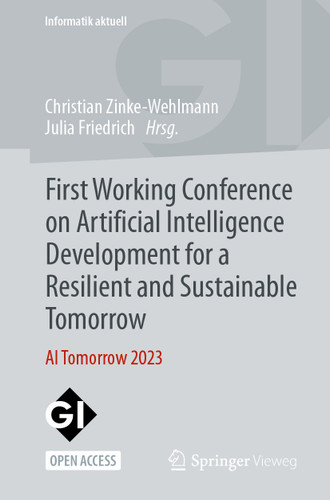 First Working Conference on Artificial Intelligence Development for a Resilient and Sustainable Tomorrow: AI Tomorrow 2023 (Informatik aktuell) book cover by 
