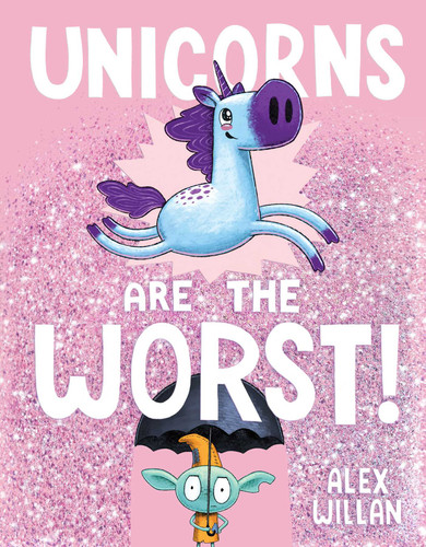 Unicorns Are the Worst! (The Worst! Series) book cover by Alex Willan